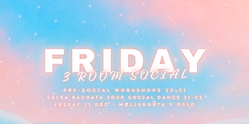FRIDAY 3 ROOM SOCIAL DANCE PARTY: SALSA BACHATA ZOUK 11 DEC 2026