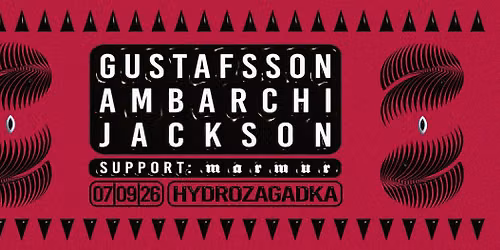 Gustafsson + Ambarchi + Jackson \/\/ Marmur \/\/ 07.09.2026 \/\/ Hydrozagadka