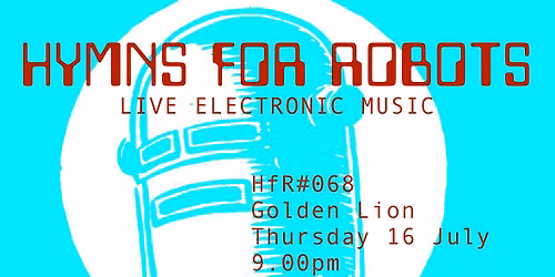 HYMNS FOR ROBOTS #068: Live Electronic Music