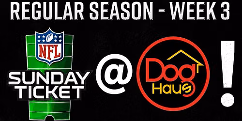 NFL Regular Season - Week 3 @ Dog Haus Biergarten