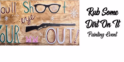 Rub Some Dirt On It ~ Painting Event