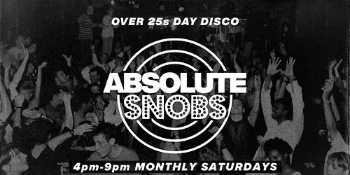 Absolute Snobs - Over 25s DAY DISCO - 1st Aug