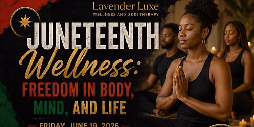 Juneteenth Wellness: Freedom in Body, Mind, and Life
