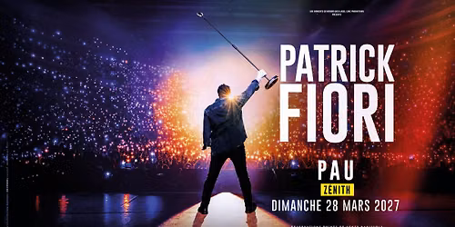PATRICK FIORI \u2022 Z\u00c9NITH DE PAU - PAU \u2022 28 MARS 2027