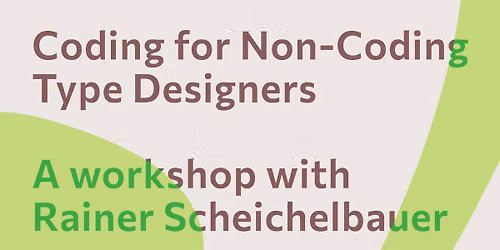 Coding for Non-Coding Type Designers: with \u2028Rainer Scheichelbauer
