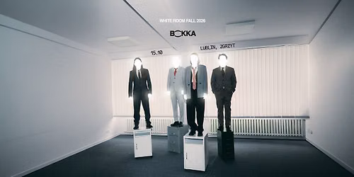 BOKKA - White Room Fall 2026 \/\/ Lublin | FK Zgrzyt