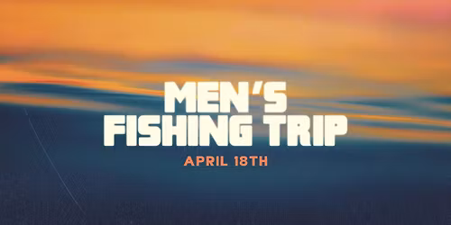 Men's Fishing Trip