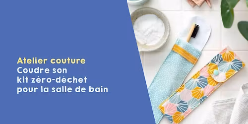 Atelier couture *Gratuit* - R\u00e9aliser son kit z\u00e9ro-d\u00e9chet pour la salle de bain