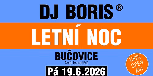 DJ Boris: BU\u010cOVICE - LETN\u00cd NOC - P\u00e1 19.6.2026 (Are\u00e1l Koupali\u0161t\u011b)