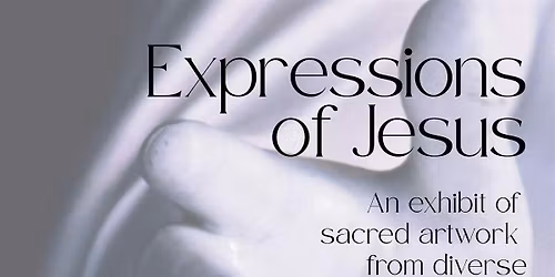 Expressions of Jesus: An Easter Exhibit of Sacred Artwork