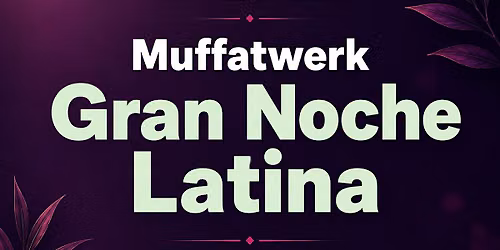 La GRAN Noche Latina - ALL AREAS Fiesta MUFFATWERK!