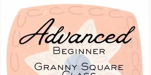 Advanced Beginner Granny Square Class