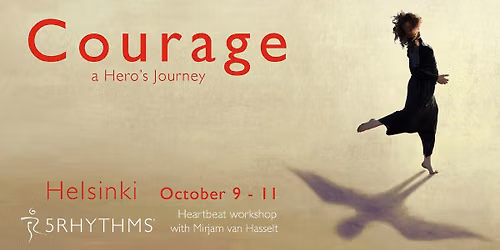 Courage: a Hero's Journey. 5Rhythms\u00ae Heartbeat level workshop with Mirjam van Hasselt