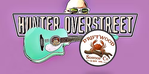 Hunter Overstreet @ Driftwood Seafood Co. & Raw Bar