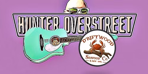 Hunter Overstreet @ Driftwood Seafood Co. & Raw Bar