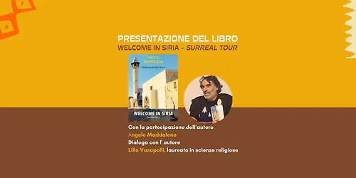 Presentazione del libro Welcome in Siria - Surreal Tour con l'autore Angelo Maddalena