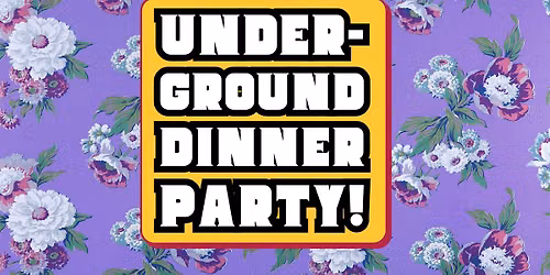 Underground Dinner Party!