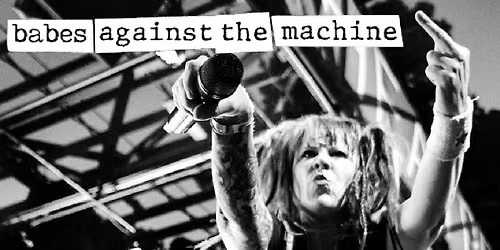 Babes Against The Machine-The World's ONLY All-Female Tribute to RATM