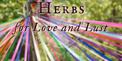 Herbs for Love and Lust with Flora Deadwick