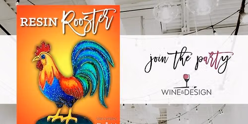 Resin Rooster Paint + Resin Workshop!  | Wine & Design