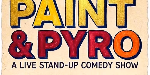 Paint & Pyro Comedy Show