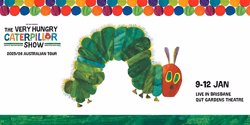 The Very Hungry Caterpillar Show \u2013 Live in Brisbane!
