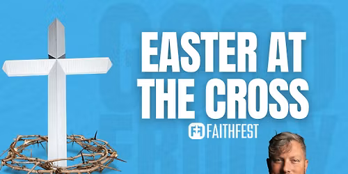 Easter at the Cross - A FREE Good Friday Event