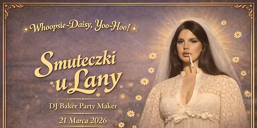 Smuteczki u Lany - Whoopsie-daisy, yoo-hoo! \/ Krak\u00f3w \/ 21.03.2026