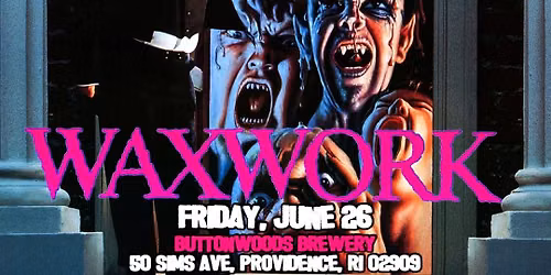 PVD Horror Presents - WAXWORK