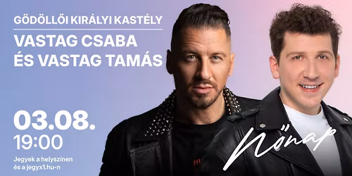 Vastag Csaba \u00e9s Vastag Tam\u00e1s N\u0151napi koncertje - G\u00d6D\u00d6LL\u0150