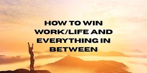 CV - How to Win Work\/Life and Everything in Between (256-7507-E, 1 CEU)