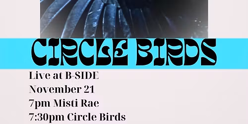 Circle Birds at B-Side with Misti Rae (Special Early Show)