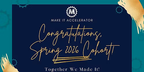 Make It Accelerator: Cohort Graduation!