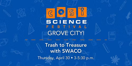COSI in Grove City: Trash to Treasure with SWACO