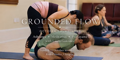 Grounded Flow: Ashtanga \u2022 Breathwork \u2022 Meditation  October Theme: Love
