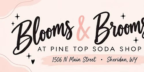 Blooms & Brooms @ Pine Top Soda Shop