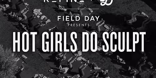 Refine x Field Day: Hot Girls Sculpt