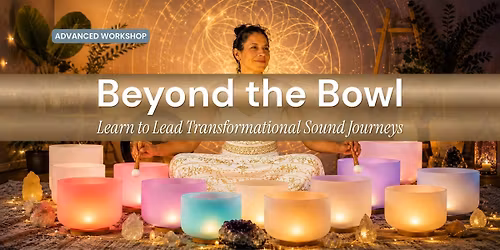 Beyond the Bowl: Learn to Lead Transformational Sound Journeys