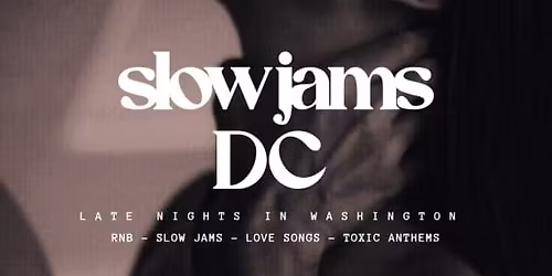 SLOW JAMS DC - Late Night Slow Jams & RnB Party in Washington