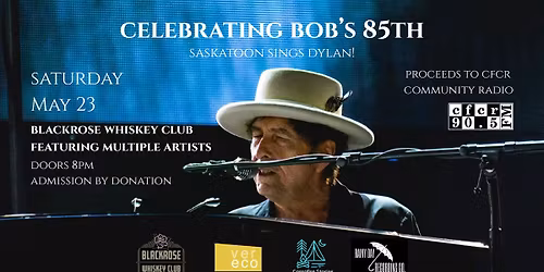 Celebrating Bob's 85th! Saskatoon Sings Dylan!