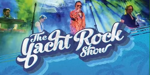 The Yacht Rock Show @ River Run Centre, Guelph ON