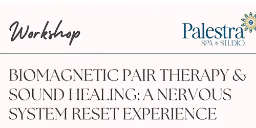 Biomagnetic Pair Therapy & Sound Healing: A Nervous System Reset Experience