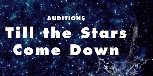 AUDITIONS - Till the Stars Come Down