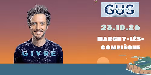 GUS ILLUSIONNISTE - Givr\u00e9 - Margny-les-Compi\u00e8gne (60)