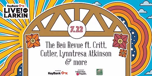 KeyBank Live at Larkin with Bea\u0169 Revue ft. Critt, Cutler, Lynntresa Atkinson & more