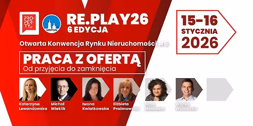 RE.PLAY26 - Otwarta Konwencja Rynku Nieruchomo\u015bci - PRACA Z OFERT\u0104 od przyj\u0119cia do zamkni\u0119cia