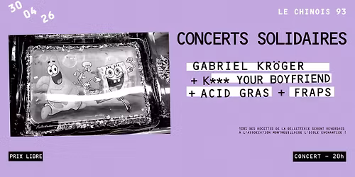 CONCERTS SOLIDAIRES POUR L\u2019\u00c9COLE ENCHANTI\u00c9E (GABRIEL KR\u00d6GER, K*** YOUR BOYFRIEND, ACID GRAS & FRAPS)