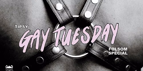 Tipsy Gay Tuesdays: FOLSOM SPECIAL