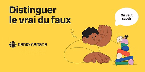 On veut savoir - Distinguer le vrai du faux