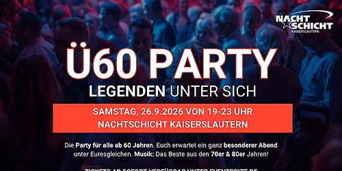\u00dc60 PARTY \u2013 LEGENDEN UNTER SICH - Sa, 26.9. von 19-23 Uhr Nachtschicht KL